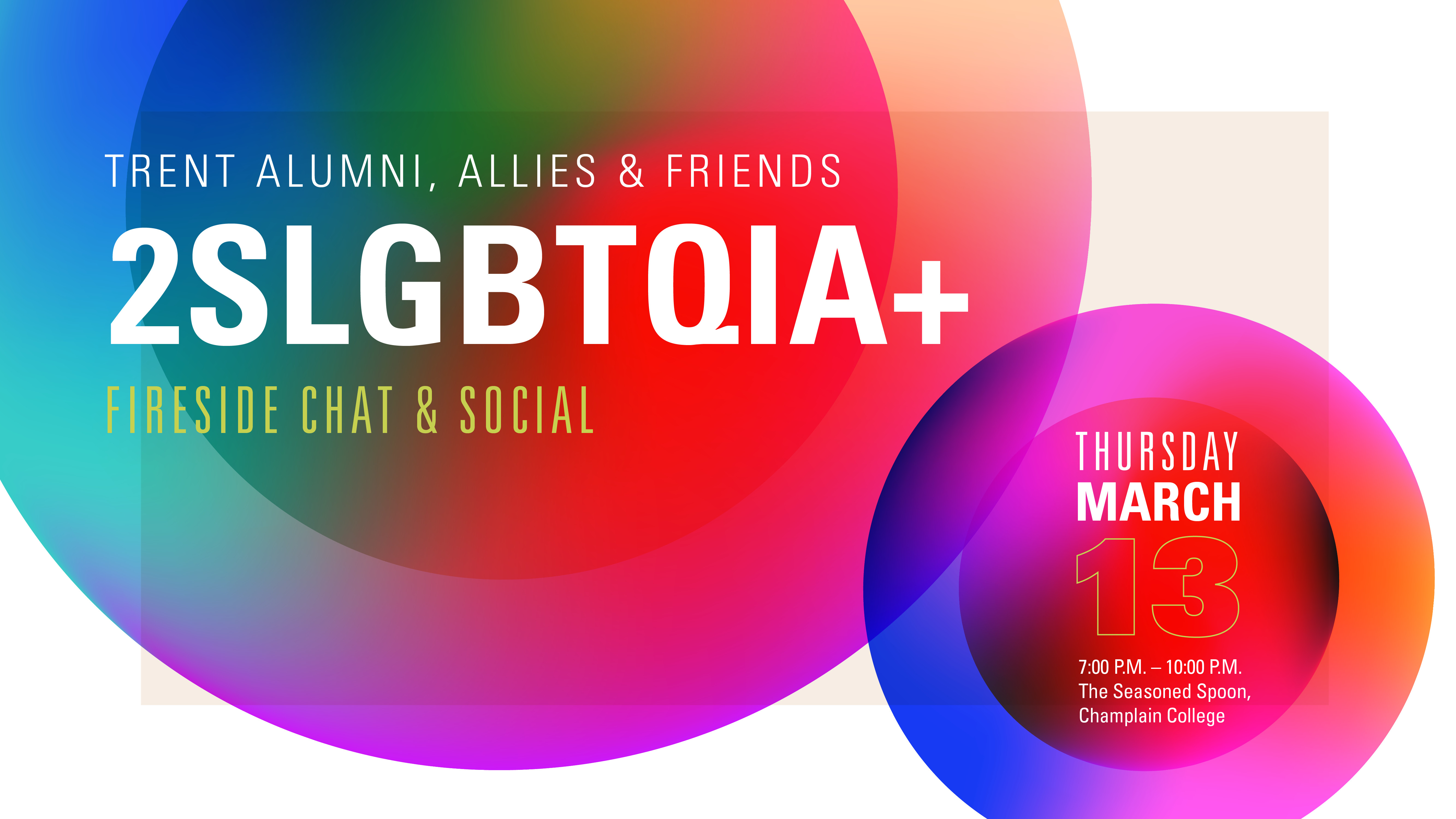 Trent Alumni, Allies & Friends 2SLGBTQIA+ Fireside Chat & Social. Thursday March 13 7:00 P.M - 10 P.M. The Seasoned Sppon, Champlain College