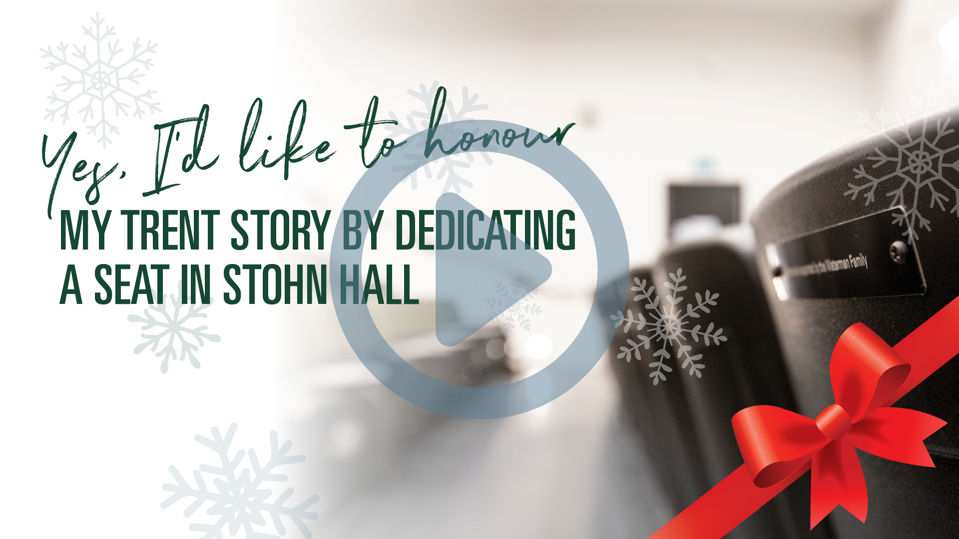 Yes, I'd like to honour my Trent story by dedicating a Stohn Hall Seat