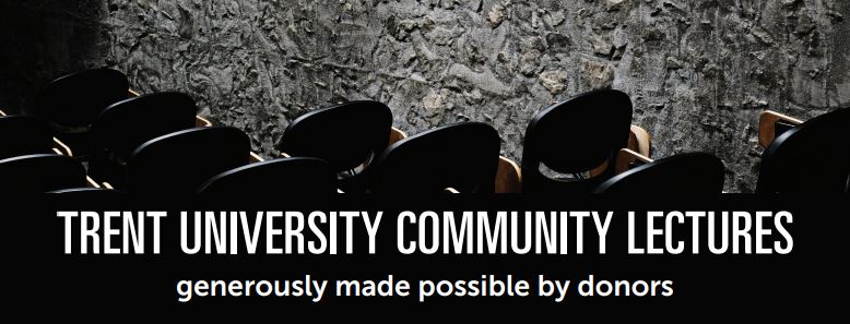 Trent University Community Lectures generously made possible by donors